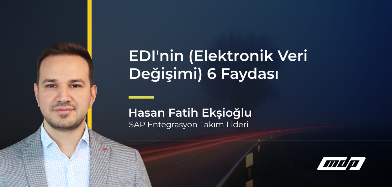 EDI'nin (Elektronik Veri Değişimi) 6 Faydası