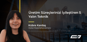 Üretim Süreçlerinizi İyileştiren 5 Yalın Teknik