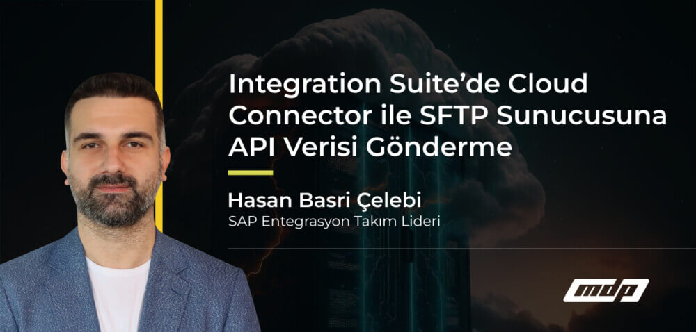 Integration Suite’de Cloud Connector ile SFTP Sunucusuna API Verisi Gönderme (1)