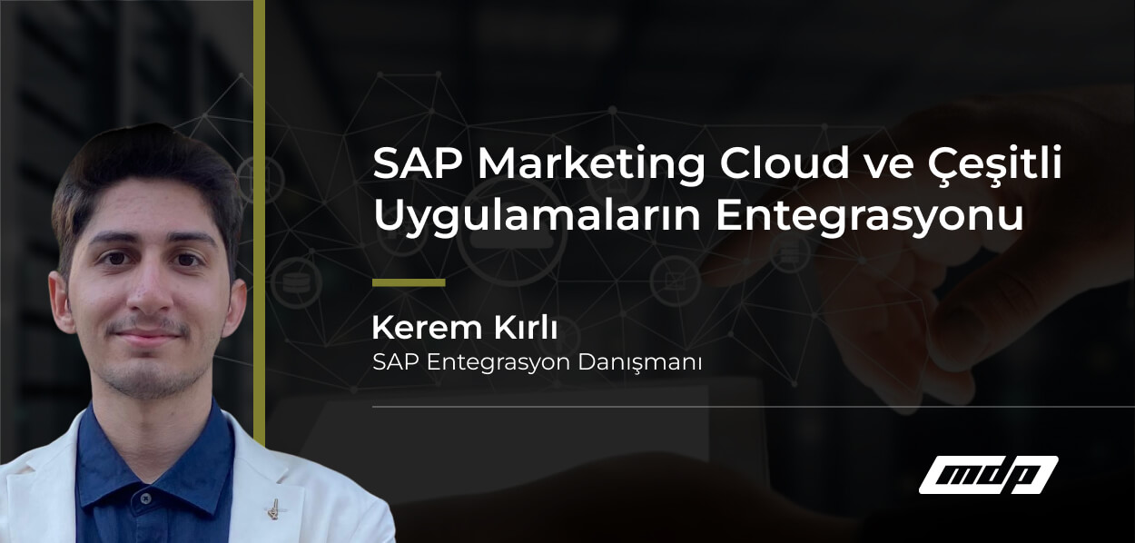 SAP Marketing Cloud ve Çeşitli Uygulamaların Entegrasyonu
