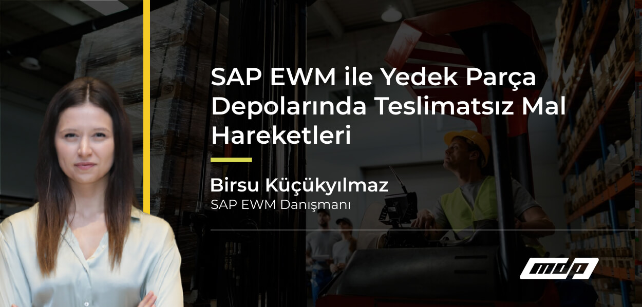 SAP EWM ile Yedek Parça Depolarında Teslimatsız Mal Hareketleri