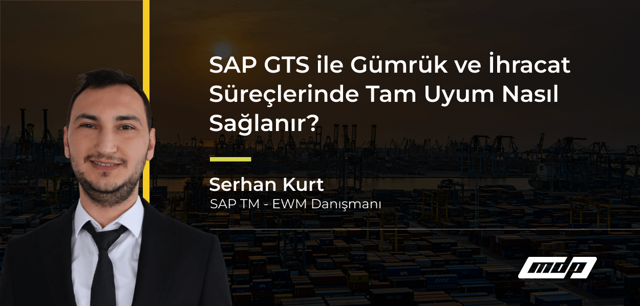 SAP GTS ile Gümrük ve İhracat Süreçlerinde Tam Uyum Nasıl Sağlanır_