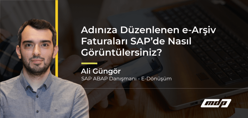 Adınıza Düzenlenen e-Arşiv Faturaları SAP’de Nasıl Görüntülersiniz?