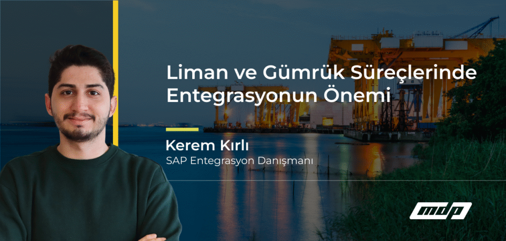Liman ve Gümrük Süreçlerinde Entegrasyonun Önemi