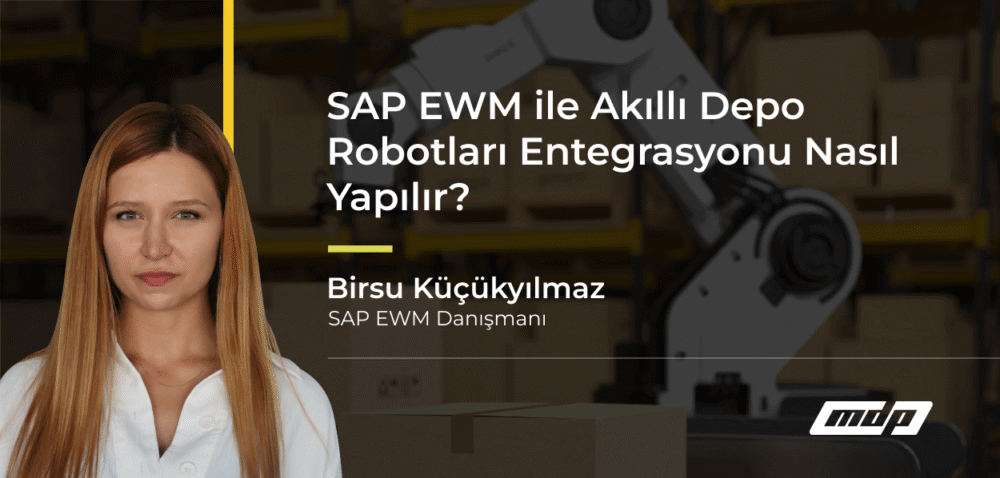 SAP EWM ile Akıllı Depo Robotları Entegrasyonu Nasıl Yapılır?