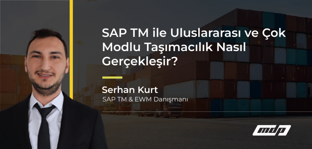SAP TM ile Uluslararası ve Çok Modlu Taşımacılık Nasıl Gerçekleşir_