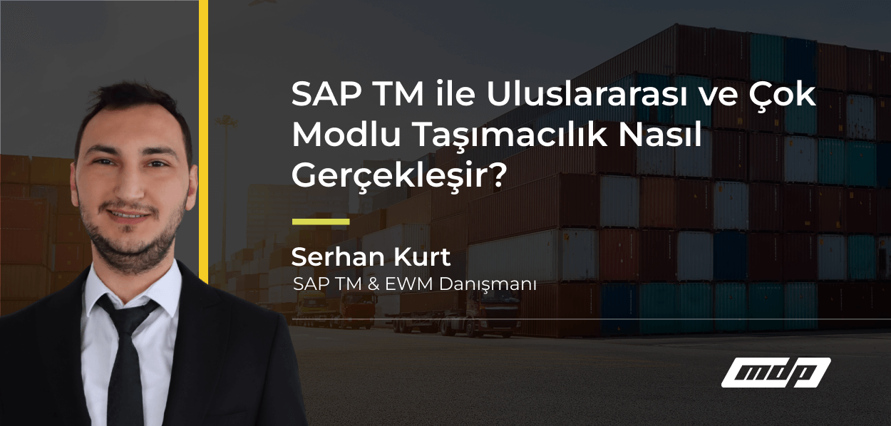 SAP TM ile Uluslararası ve Çok Modlu Taşımacılık Nasıl Gerçekleşir_