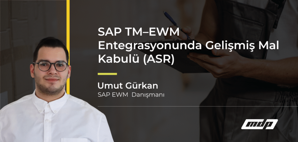 SAP TM–EWM Entegrasyonunda Gelişmiş Mal Kabulü (ASR)