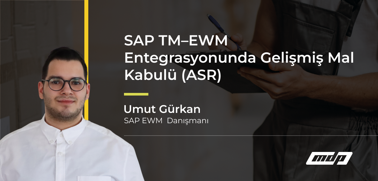 SAP TM–EWM Entegrasyonunda Gelişmiş Mal Kabulü (ASR)
