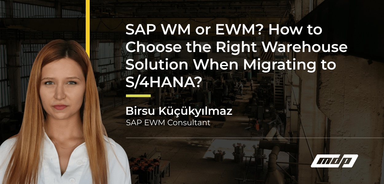 SAP WM or EWM? Choosing the Right Warehouse Solution for Your S/4HANA Migration - Birsu Küçükyılmaz