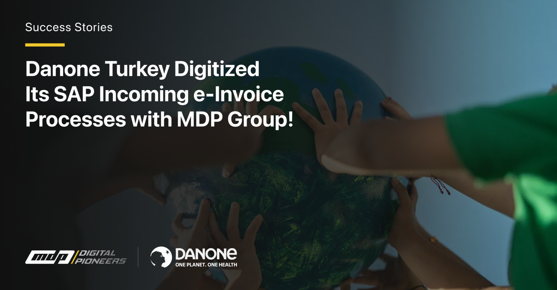 Danone Turkey Digitized  Its SAP Incoming e-Invoice  Processes with MDP Group!