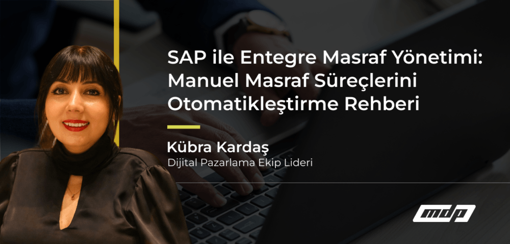 SAP ile Entegre Masraf Yönetimi_ Manuel Masraf Süreçlerini Otomatikleştirme Rehberi
