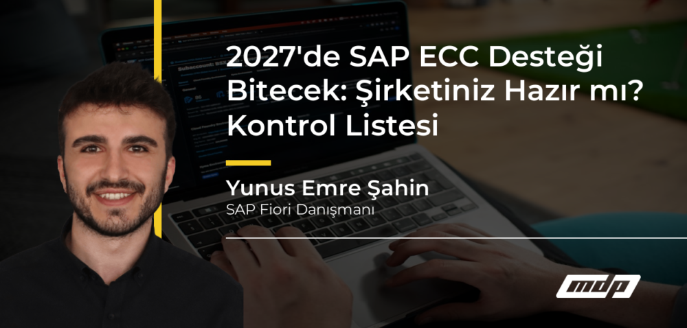 2027'de SAP ECC Desteği Bitecek: Şirketiniz Hazır mı? Kontrol Listesi - Yunus Emre Şahin