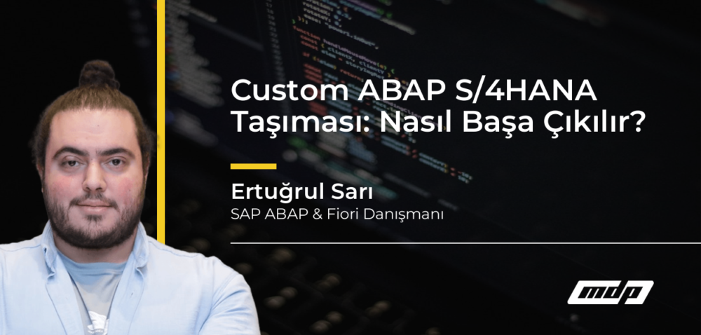 Custom ABAP S/4HANA Taşıması: Nasıl Başa Çıkılır? - Ertuğrul Sarı
