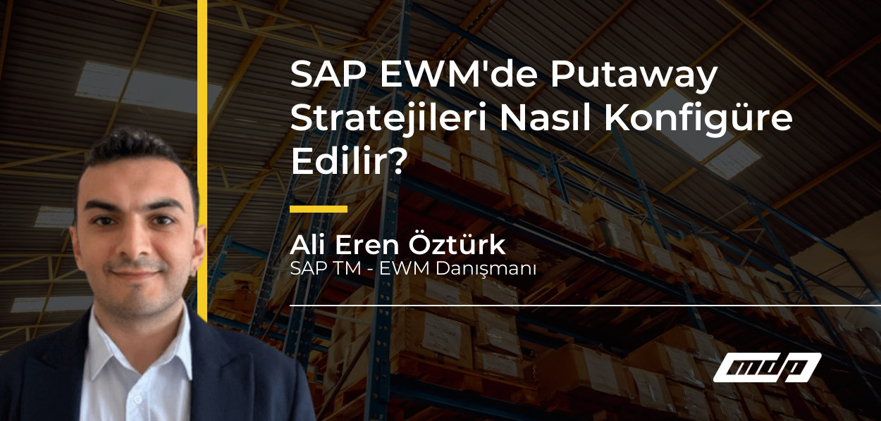 SAP EWM'de Putaway Stratejileri Nasıl Konfigüre Edilir? - Ali Eren Öztürk