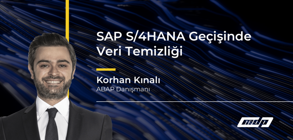 SAP S/4HANA Geçişinde Veri Temizliği - Korhan Kınalı
