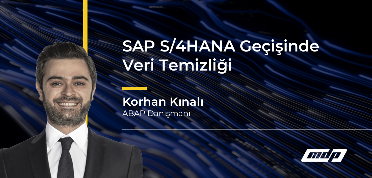 SAP S/4HANA Geçişinde Veri Temizliği - Korhan Kınalı