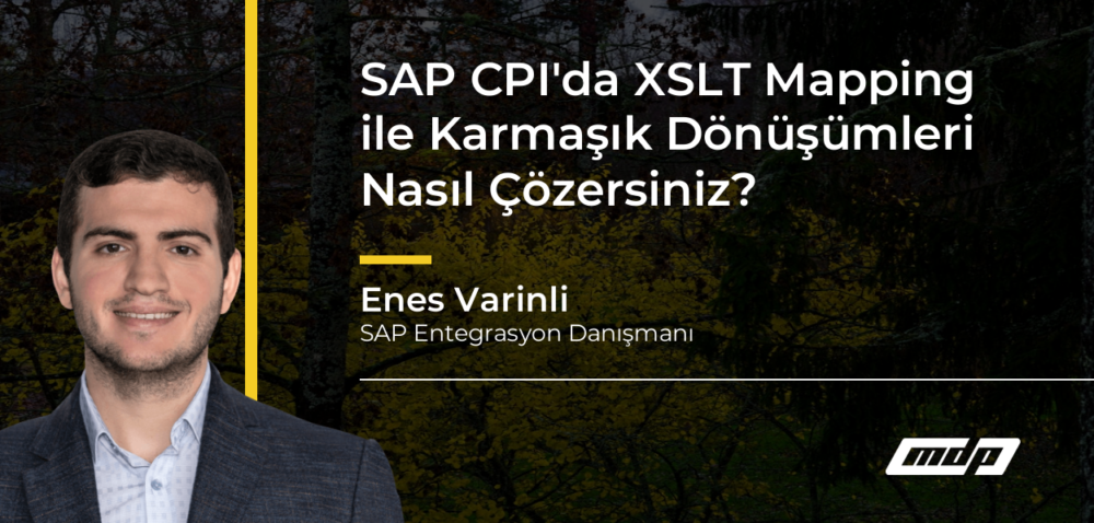 SAP CPI'da XSLT Mapping ile Karmaşık Dönüşümleri Nasıl Çözersiniz? - Enes Varinli