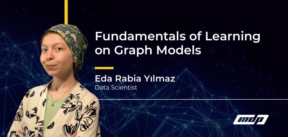 Fundamentals of Learning on Graph Models - Eda Rabia Yılmaz