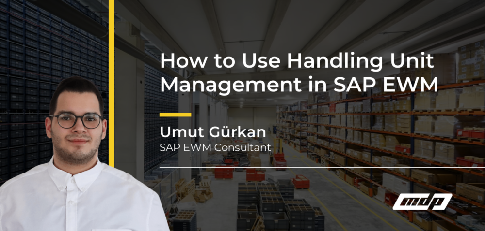 How to Use Handling Unit Management in SAP EWM - Umut Gürkan
