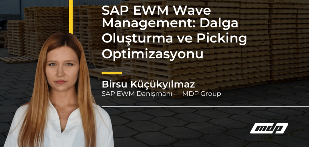 SAP EWM Wave Management: Dalga Oluşturma ve Picking Optimizasyonu - Birsu Küçükyılmaz