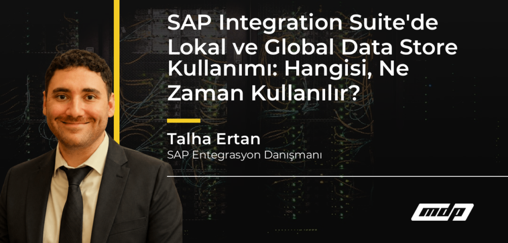 SAP Integration Suite'de Lokal ve Global Data Store Kullanımı: Hangisi, Ne Zaman Kullanılır? - Talha Ertan
