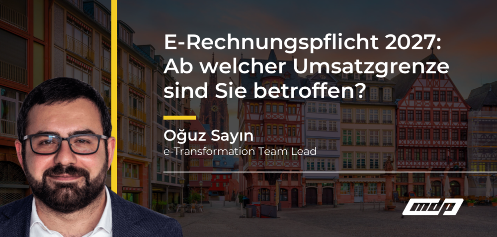 E-Rechnungspflicht 2027: Ab welcher Umsatzgrenze sind Sie betroffen? - Oğuz Sayın