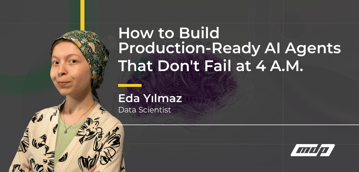 How to Build Production-Ready AI Agents That Don't Fail at 4 A.M. - Eda Yılmaz