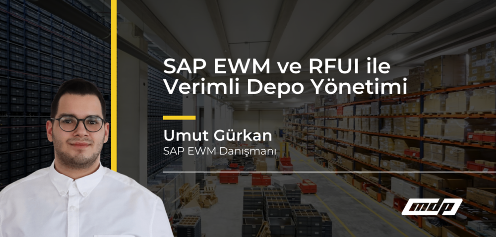 SAP EWM ve RFUI ile Verimli Depo Yönetimi - Umut Gürkan