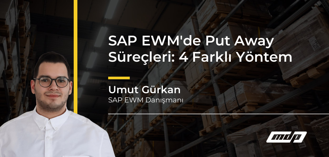 SAP EWM'de Put Away Süreçleri: 4 Farklı Yöntem - Umut Gürkan