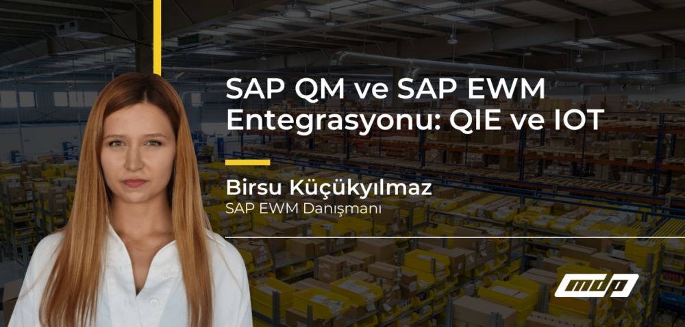 SAP QM ve SAP EWM Entegrasyonu: QIE ve IOT - Birsu Küçükyılmaz