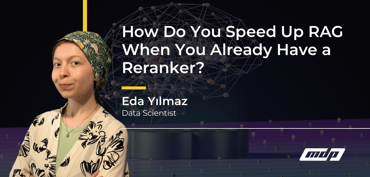 How Do You Speed Up RAG When You Already Have a Reranker? - Eda Yılmaz