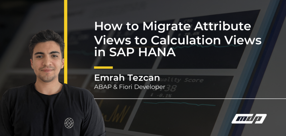 How to Migrate Attribute Views to Calculation Views in SAP HANA - Emrah Tezcan