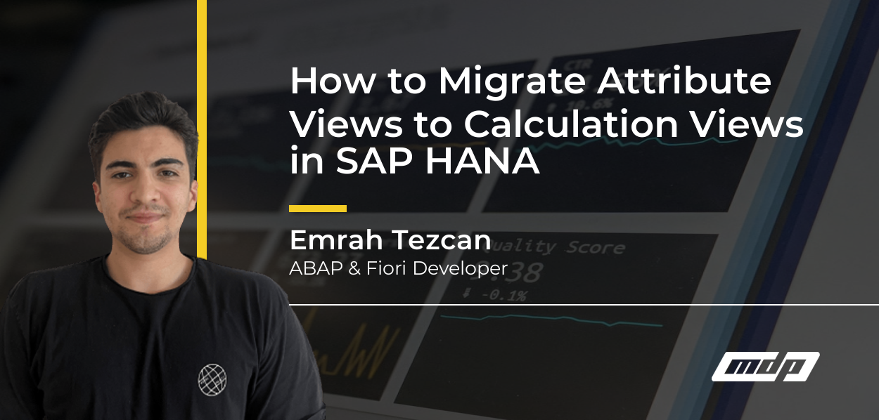How to Migrate Attribute Views to Calculation Views in SAP HANA - Emrah Tezcan