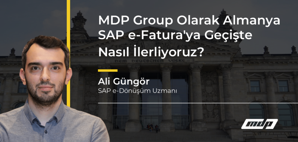 MDP Group Olarak Almanya SAP e-Fatura'ya Geçişte Nasıl İlerliyoruz? - Ali Güngör