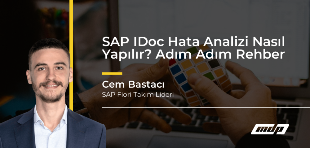 SAP IDoc Hata Analizi Nasıl Yapılır? Adım Adım Rehber - Cem Bastacı