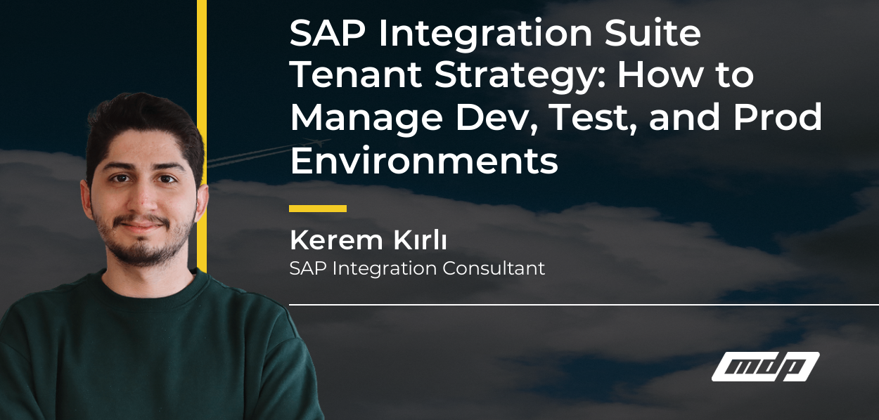 SAP Integration Suite Tenant Strategy: How to Manage Dev, Test, and Prod Environments - Kerem Kırlı