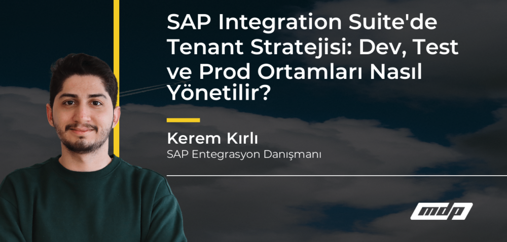 SAP Integration Suite'de Tenant Stratejisi: Dev, Test ve Prod Ortamları Nasıl Yönetilir? - Kerem Kırlı
