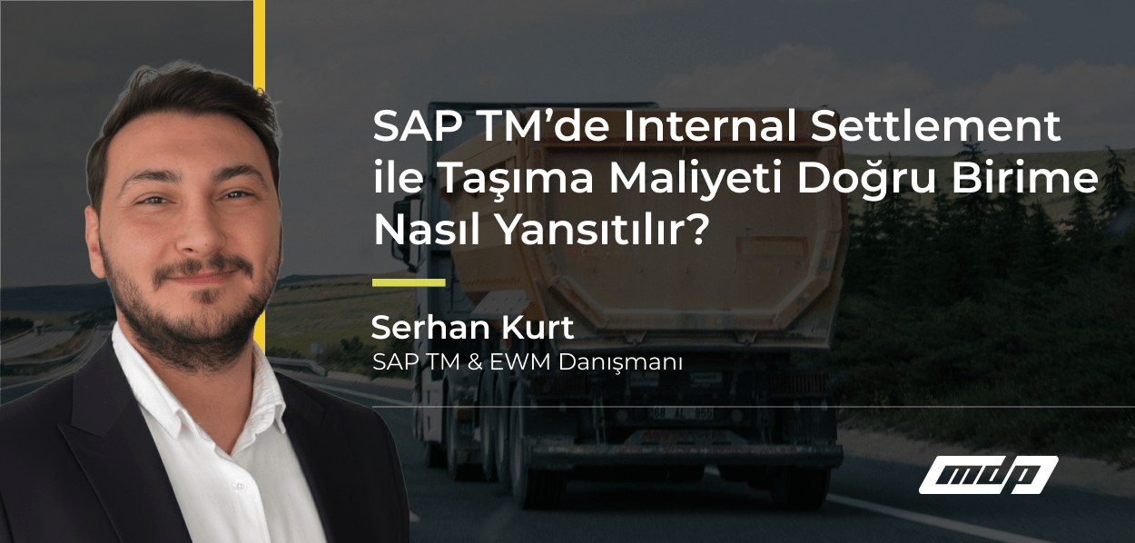 SAP TM’de Internal Settlement ile Taşıma Maliyeti Doğru Birime Nasıl Yansıtılır_