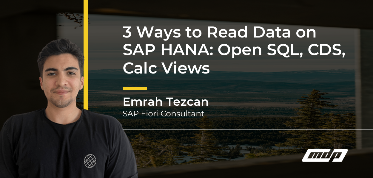 3 Ways to Read Data on SAP HANA: Open SQL, CDS, Calc Views - Emrah Tezcan