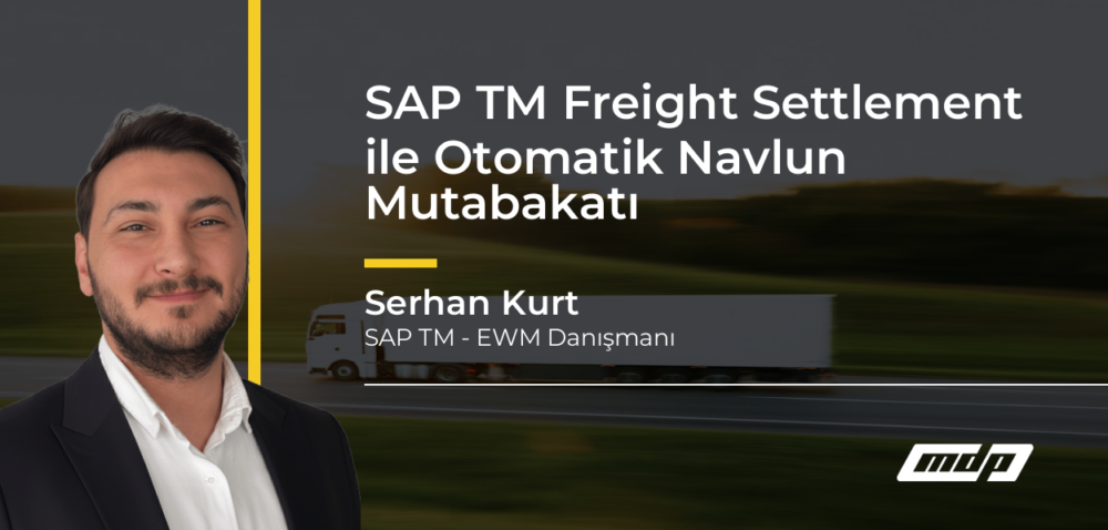 SAP TM Freight Settlement ile Otomatik Navlun Mutabakatı - Serhan Kurt