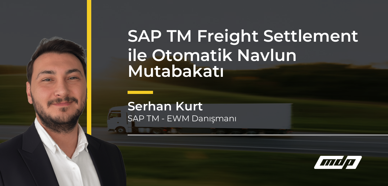 SAP TM Freight Settlement ile Otomatik Navlun Mutabakatı - Serhan Kurt